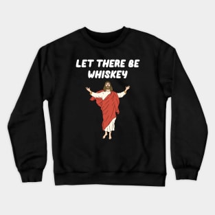 Let There Be Whiskey Crewneck Sweatshirt